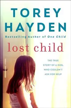 Lost Child: The True Story of a Girl Who Couldn't Ask for Help, Paperback/Torey Hayden