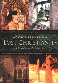 Lost Christianity: A Journey of Rediscovery, Paperback/Jacob Needleman