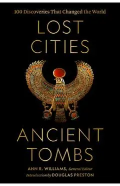 Lost Cities, Ancient Tombs: 100 Discoveries That Changed the World - National