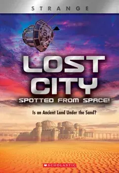 Lost City Spotted From Space! (X Books: Strange). Is an Ancient Land Under the Sand?, Paperback/Denise Ronaldo