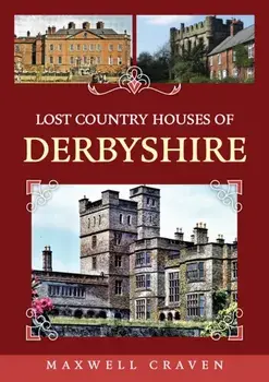 Lost Country Houses of Derbyshire, Paperback/Maxwell Craven