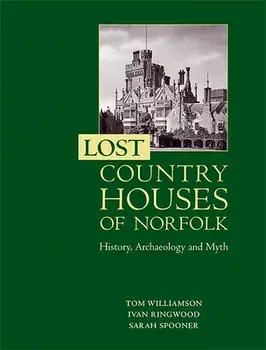 Lost Country Houses of Norfolk. History, Archaeology and Myth, Paperback/Sarah Spooner