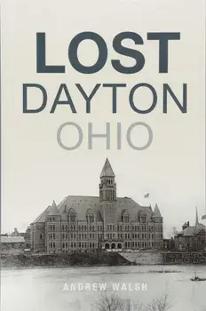 Lost Dayton, Ohio, Paperback/Andrew Walsh