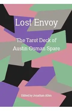 Lost Envoy, Revised and Updated Edition: The Tarot Deck of Austin Osman Spare - Jonathan Allen