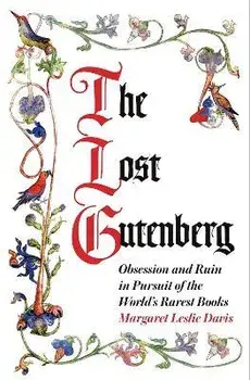 Lost Gutenberg. Obsession and Ruin in Pursuit of the World's Rarest Books, Paperback/Margaret Leslie Davis