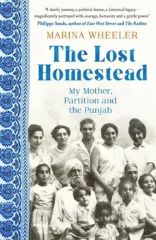Lost Homestead. My Mother, Partition and the Punjab, Hardback/Marina Wheeler