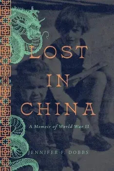 Lost in China: A Memoir of World War II, Paperback/Jennifer F. Dobbs