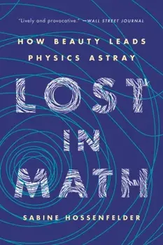 Lost in Math: How Beauty Leads Physics Astray, Paperback/Sabine Hossenfelder