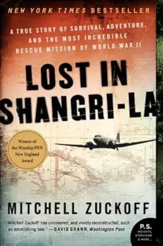 Lost in Shangri-La: A True Story of Survival, Adventure, and the Most Incredible Rescue Mission of World War II, Paperback/Mitchell Zuckoff