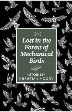 Lost in the Forest of Mechanical Birds - Christian Moody