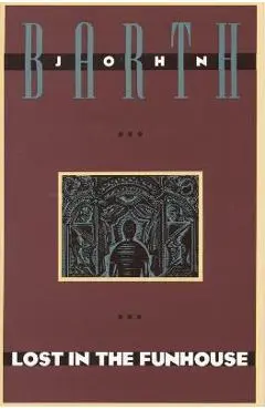 Lost in the Funhouse - John Barth