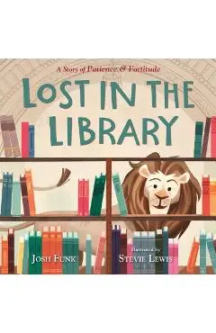 Lost in the Library: A Story of Patience & Fortitude - Josh Funk