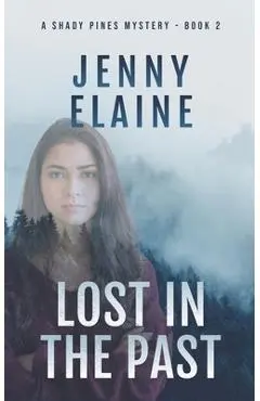 Lost in the Past: A Shady Pines Mystery, Book 2 - Jenny Elaine