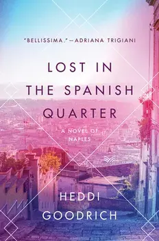Lost in the Spanish Quarter: A Novel of Naples, Paperback/Heddi Goodrich
