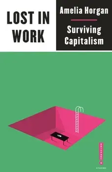 Lost in Work: Escaping Capitalism, Paperback/Amelia Horgan