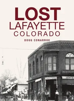 Lost Lafayette, Colorado, Hardcover/Doug Conarroe