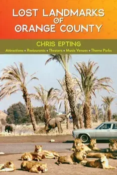 Lost Landmarks of Orange County, Paperback/Chris Epting
