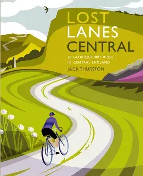 Lost Lanes Central England. 36 Glorious bike rides in the Midlands, Peak District, Cotswolds, Lincolnshire and Shropshire Hills, Paperback/Jack Thurston