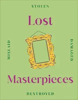 Lost Masterpieces, Hardback/DK