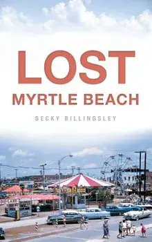 Lost Myrtle Beach, Hardcover/Becky Billingsley