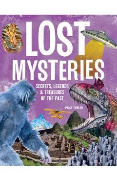 Lost Mysteries: Secrets, Legends & Treasures of the Past - Paige Towler
