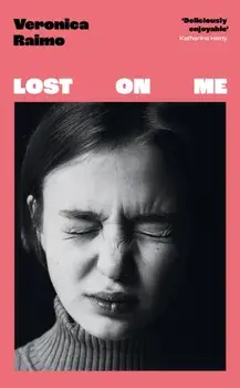 Lost on Me. The hilarious Italian bestseller loved by Katherine Heiny, Monica Ali and Naoise Dolan: the perfect summer read for 2023, Hardback/Veronica Raimo