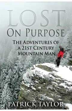Lost on Purpose: The Adventures of a 21st Century Mountain Man - Kristin Bryant