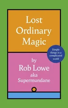 Lost Ordinary Magic. Simple things in a complicated world, Hardback/Rob Lowe