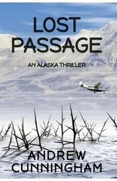 Lost Passage: An Alaska Thriller - Andrew Cunningham