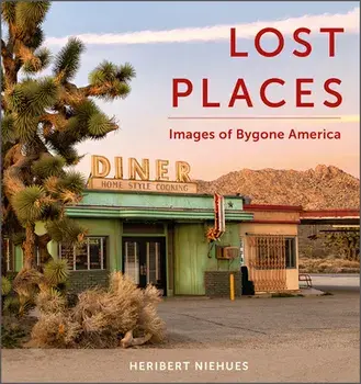 Lost Places: Images of Bygone America, Hardcover/Heribert Niehues