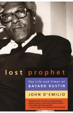 Lost Prophet: The Life and Times of Bayard Rustin - John D'emilio