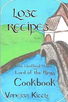 Lost Recipes The Unofficial Hobbit and Lord of the Rings Cookbook, Paperback/Vanessa Kittle