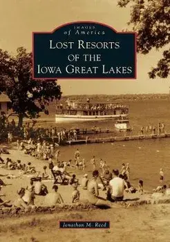 Lost Resorts of the Iowa Great Lakes, Paperback/Jonathan M. Reed