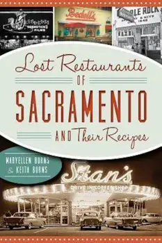 Lost Restaurants of Sacramento and Their Recipes, Paperback/Maryellen Burns