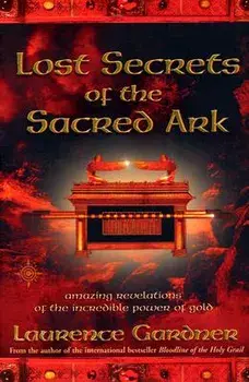 Lost Secrets of the Sacred Ark: Amazing Revelations of the Incredible Power of Gold, Paperback/Laurence Gardner