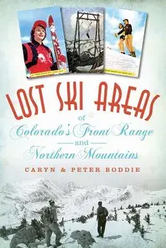 Lost Ski Areas of Colorado's Front Range and Northern Mountains, Paperback/Caryn Boddie