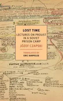 Lost Time: Lectures on Proust in a Soviet Prison Camp, Paperback/Jozef Czapski