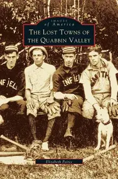 Lost Towns of Quabbin Valley, Hardcover/Elizabeth Peirce