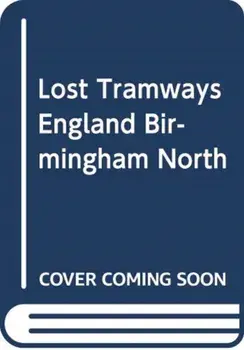 Lost Tramways of England: Birmingham North, Hardback/Peter Waller