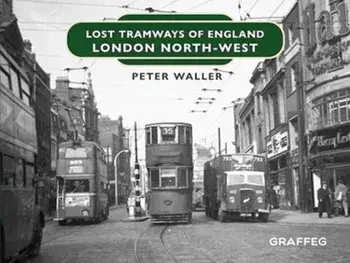 Lost Tramways of England: London North West, Hardback/Peter Waller