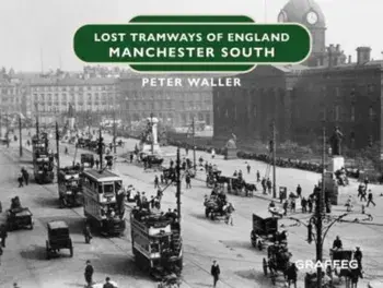 Lost Tramways of England: Manchester South, Hardback/***