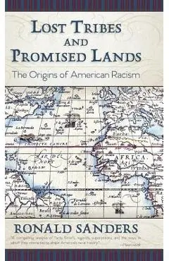 Lost Tribes and Promised Lands: The Origins of American Racism - Ronald Sanders