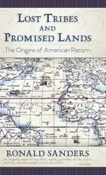 Lost Tribes and Promised Lands: The Origins of American Racism, Hardcover/Ronald Sanders