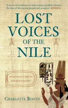 Lost Voices of the Nile. Everyday Life in Ancient Egypt, Paperback/Charlotte Booth