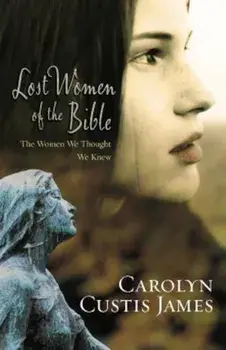 Lost Women of the Bible: The Women We Thought We Knew, Paperback/Carolyn Custis James