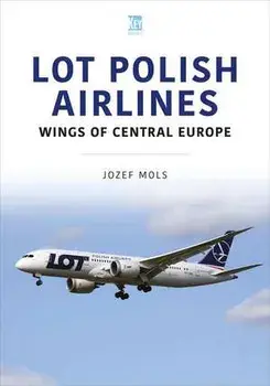 LOT Polish Airlines: Wings of Central Europe, Paperback/Josef Mols