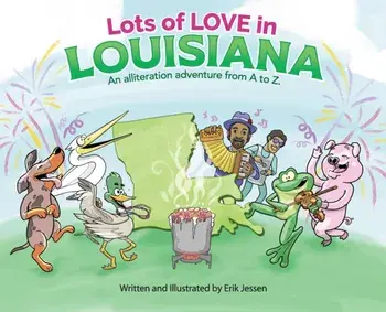 Lots of Love in Louisiana: An alliteration adventure from A to Z., Hardcover/Erik Jessen