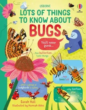 Lots of Things to Know About Bugs, Hardback/Sarah Hull