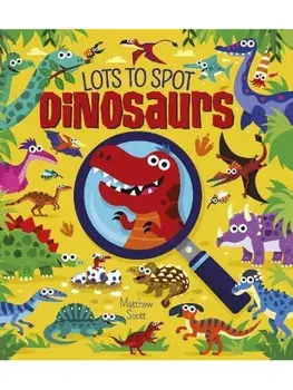 Lots to Spot: Dinosaurs, Paperback/Matthew Scott