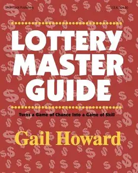Lottery Master Guide: Turn a Game of Chance Into a Game of Skill, Paperback (4th Ed.)/Gail Howard